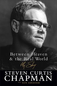 Between Heaven and the Real World: My Story Between Heaven and the Real World: My Story