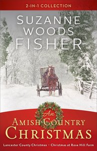 2in1: An Amish Country Christmas - a Lancaster County Christmas / Christmas At Rose Hill Farm 2in1: An Amish Country Christmas - a Lancaster County Christmas / Christmas At Rose Hill Farm