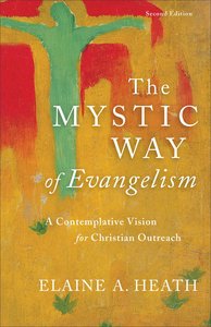 The Mystic Way of Evangelism: A Contemplative Vision For Christian Outreach (Second Edition) The Mystic Way of Evangelism: A Contemplative Vision For Christian Outreach (Second Edition)
