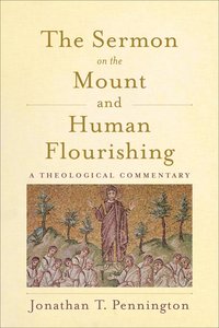 The Sermon on the Mount and Human Flourishing: A Theological Commentary The Sermon on the Mount and Human Flourishing: A Theological Commentary