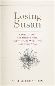 Losing Susan: Brain Disease, the Priests Wife and the God Who Gives and Takes Away Losing Susan: Brain Disease, the Priests Wife and the God Who Gives and Takes Away