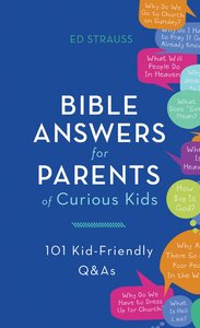 Bible Answers For Parents of Curious Kids:101 Kid-Friendly Q&As Bible Answers For Parents of Curious Kids:101 Kid-Friendly Q&As