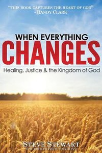 When Everything Changes: Healing, Justice & the Kingdom of God When Everything Changes: Healing, Justice & the Kingdom of God