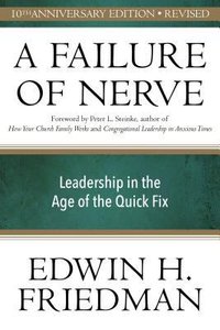 Failure of Nerve: Leadership in the Age of the Quick Fix Failure of Nerve: Leadership in the Age of the Quick Fix