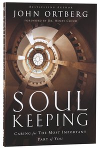 Soul Keeping: Caring For the Most Important Part of You Soul Keeping: Caring For the Most Important Part of You