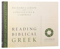 Reading Biblical Greek: A Grammar For Students Reading Biblical Greek: A Grammar For Students