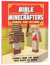 The Unofficial Bible For Minecrafters: Heroes and Villains The Unofficial Bible For Minecrafters: Heroes and Villains