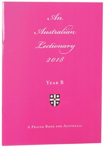 2018 Australian Lectionary Anglican Prayerbook For Australia (Year B) 2018 Australian Lectionary Anglican Prayerbook For Australia (Year B)