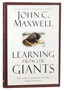 Learning From the Giants: Life and Leadership Lessons From the Bible Learning From the Giants: Life and Leadership Lessons From the Bible