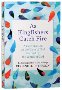 As Kingfishers Catch Fire: A Conversation on the Ways Formed By the Words of God As Kingfishers Catch Fire: A Conversation on the Ways Formed By the Words of God