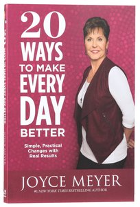 20 Ways to Make Every Day Better 20 Ways to Make Every Day Better