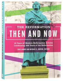 Reformation, Then and Now, the Reformation, Then and Now, the