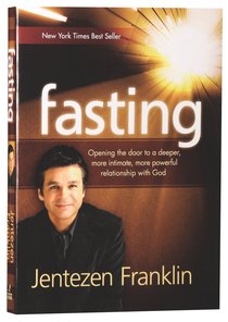 Fasting: Opening the Door to a Deeper, More Powerful Relationship With God Fasting: Opening the Door to a Deeper, More Powerful Relationship With God