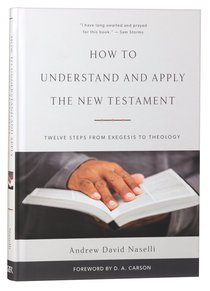 How to Understand and Apply the New Testament: Twelve Steps From Exegesis to Theology How to Understand and Apply the New Testament: Twelve Steps From Exegesis to Theology