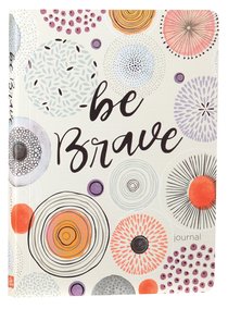 Journal: Be Brave Journal: Be Brave