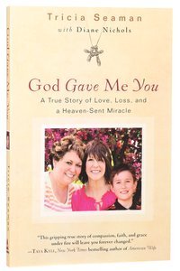 God Gave Me You: A True Store of Love, Loss and a Heaven-Sent Miracle God Gave Me You: A True Store of Love, Loss and a Heaven-Sent Miracle