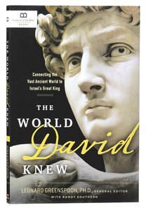 The World David Knew: Connecting the Vast Ancient World to Israels Great King The World David Knew: Connecting the Vast Ancient World to Israels Great King