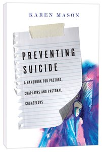 Preventing Suicide: A Handbook For Pastors, Chaplains and Pastoral Counselors Preventing Suicide: A Handbook For Pastors, Chaplains and Pastoral Counselors