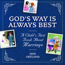 Gods Way is Always Best: A Childs First Book About Marriage Gods Way is Always Best: A Childs First Book About Marriage