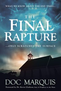 The Final Rapture: What We Know About the End Times Only Scratches the Surface The Final Rapture: What We Know About the End Times Only Scratches the Surface