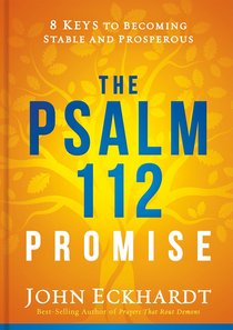 The Psalm 112 Promise:8 Keys to Becoming Stable and Prosperous The Psalm 112 Promise:8 Keys to Becoming Stable and Prosperous