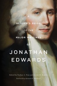 A Readers Guide to the Major Writings of Jonathan Edwards A Readers Guide to the Major Writings of Jonathan Edwards