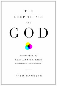 The Deep Things of God: How the Trinity Changes Everything (2nd Edition) The Deep Things of God: How the Trinity Changes Everything (2nd Edition)