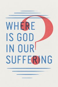 Where is God in Our Suffering? ESV (Pack Of 25) Where is God in Our Suffering? ESV (Pack Of 25)
