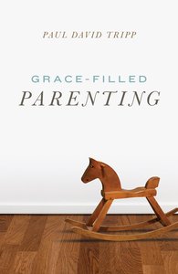 Grace-Filled Parenting ESV (Pack Of 25) Grace-Filled Parenting ESV (Pack Of 25)