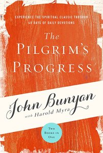 The Pilgrims Progress: Experience the Spiritual Classic Through 40 Days of Daily Devotions The Pilgrims Progress: Experience the Spiritual Classic Through 40 Days of Daily Devotions