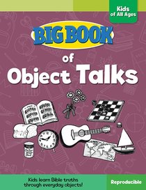 Big Book of Object Talks For Kids of All Ages For Kids of All Ages (Reproducible) Big Book of Object Talks For Kids of All Ages For Kids of All Ages (Reproducible)