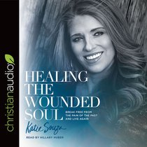 Healing the Wounded Soul: Break Free From the Pain of the Past and Live Again (Unabridged, 6 Cds) Healing the Wounded Soul: Break Free From the Pain of the Past and Live Again (Unabridged, 6 Cds)