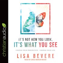 Its Not How You Look, Its What You See: Change Your Perspective--Change Your Life (Unabridged, 3 Cds) Its Not How You Look, Its What You See: Change Your Perspective--Change Your Life (Unabridged, 3 Cds)