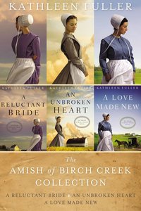 Amish of Birch Creek Collection - Reluctant Bride, A; An Unbroken Heart; Love Made New, a (An Amish Of Birch Creek Novel Series) Amish of Birch Creek Collection - Reluctant Bride, A; An Unbroken Heart; Love Made New, a (An Amish Of Birch Creek Novel Series)
