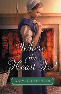 Where the Heart is (#02 in An Amish Sweethearts Novella Series) Where the Heart is (#02 in An Amish Sweethearts Novella Series)