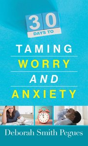 30 Days to Taming Worry and Anxiety 30 Days to Taming Worry and Anxiety