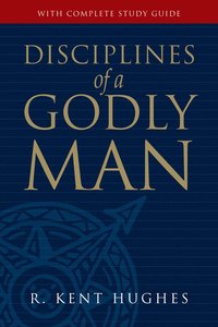 Disciplines of a Godly Man (With Study Guide) Disciplines of a Godly Man (With Study Guide)