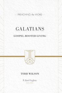 Galatians - Gospel-Rooted Living (Preaching The Word Series) Galatians - Gospel-Rooted Living (Preaching The Word Series)