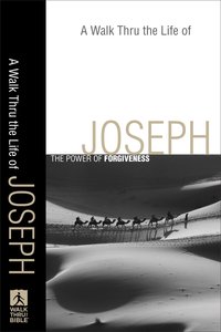 A Walk Thru the Life of Joseph (Walk Thru The Bible Series) A Walk Thru the Life of Joseph (Walk Thru The Bible Series)