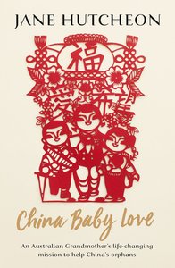 China Baby Love: An Australian Grandmothers Life-Changing Mission to Help Chinas Orphans China Baby Love: An Australian Grandmothers Life-Changing Mission to Help Chinas Orphans