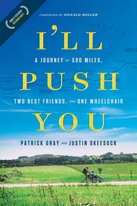 Ill Push You: A Journey of 500 Miles, Two Best Friends, and One Wheelchair Ill Push You: A Journey of 500 Miles, Two Best Friends, and One Wheelchair