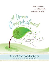 A Woman Overwhelmed - Womens Bible Study Participant Workbook A Woman Overwhelmed - Womens Bible Study Participant Workbook