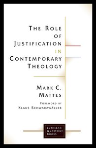 The Role of Justification in Contemporary Theology (Lutheran Quarterly Books Series) The Role of Justification in Contemporary Theology (Lutheran Quarterly Books Series)