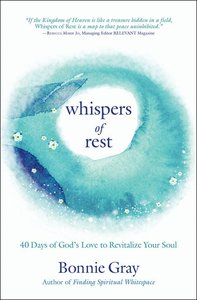 Whispers of Rest:40 Days of Gods Love to Revitalize Your Soul Whispers of Rest:40 Days of Gods Love to Revitalize Your Soul