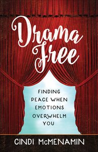 Drama Free: Finding Peace When Emotions Overwhelm You Drama Free: Finding Peace When Emotions Overwhelm You
