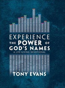 Experience the Power of Gods Names: A Life-Giving Devotional Experience the Power of Gods Names: A Life-Giving Devotional