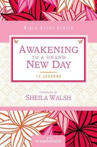 Awakening to a Grand New Day (Women Of Faith Bible Study Series) Awakening to a Grand New Day (Women Of Faith Bible Study Series)