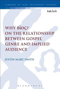 Why Bios? on the Relationship Between Gospel Genre and Implied Audience (#518 in Library Of New Testament Studies Series) Why Bios? on the Relationship Between Gospel Genre and Implied Audience (#518 in Library Of New Testament Studies Series)