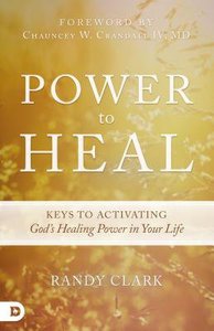Power to Heal:8 Keys to Activating Gods Healing Power in Your Life Power to Heal:8 Keys to Activating Gods Healing Power in Your Life