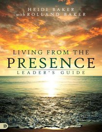 Living From the Presence (Leaders Guide) Living From the Presence (Leaders Guide)